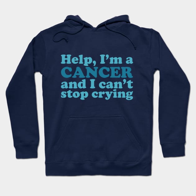 Help, I'm a Cancer and I Can't Stop Crying Hoodie by Flourescent Flamingo